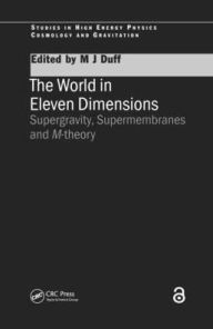 Title: The World in Eleven Dimensions: Supergravity, supermembranes and M-theory, Author: M.J Duff