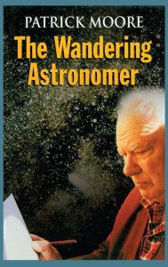 Title: The Wandering Astronomer / Edition 1, Author: Patrick Moore