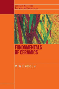 Title: Fundamentals of Ceramics (Series in Materials Science and Engineering) / Edition 1, Author: Michel Barsoum