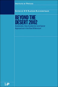 Title: Beyond the Desert 2002: Accelerator, Non-Accelerator and Space Approaches in the New Millennium / Edition 1, Author: H. V. Klapdor-Kleingrothaus