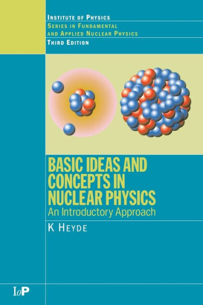 Basic Ideas and Concepts in Nuclear Physics: An Introductory Approach, Third Edition / Edition 3