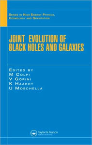 Title: Joint Evolution of Black Holes and Galaxies / Edition 1, Author: M. Colpi