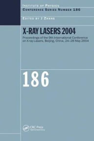 Title: X-Ray Lasers 2004 / Edition 1, Author: J Zhang