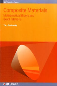 Title: Composite Materials: Mathematical Theory and Exact Relations, Author: Yury Grabovsky