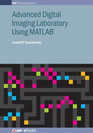 Title: Advanced Digital Imaging Laboratory Using MATLAB®, Author: Leonid P Yaroslavsky