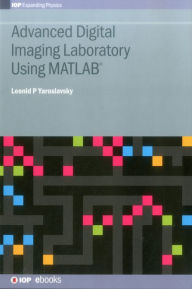 Title: Advanced Digital Imaging Laboratory Using MATLAB(R), Author: Leonid Yaroslavsky