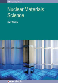 Title: Nuclear Materials Science, Author: Karl Whittle