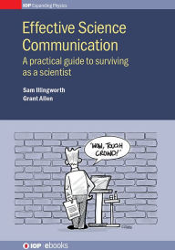 Title: Effective Science Communication: A practical guide to surviving as a scientist, Author: Sam Illingworth