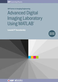 Title: Advanced Digital Imaging Laboratory Using MATLAB®, 2nd Edition, Author: Leonid P Yaroslavsky