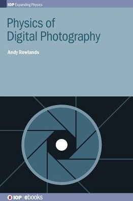 Physics of Digital Photography (Second Edition) by Andy Rowlands ...