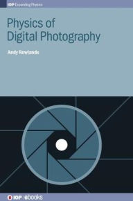 Title: Physics of Digital Photography, Author: Andy Rowlands