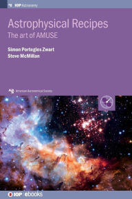 Title: Astrophysical Recipes: The Art of AMUSE, Author: Simon Zwart