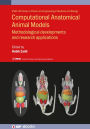 Computational Anatomical Animal Models: Methodological developments and research applications