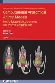 Title: Computational Anatomical Animal Models: Methodological Developments and Research Applications, Author: Habib Zaidi