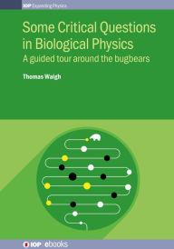 Title: Some Critical Questions in Biological Physics: A guided tour around the bugbears, Author: Thomas Waigh