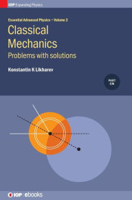 Title: Essential Advanced Physics: Classical Mechanics Problems with Solutions, Author: Konstantin Likharev