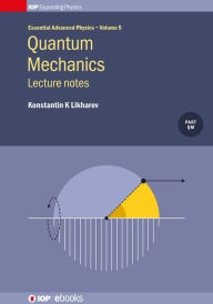 Title: Quantum Mechanics: Lecture notes: Lecture notes, Author: Konstantin K Likharev
