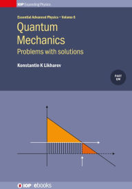 Title: Quantum Mechanics: Problems with solutions: Problems with solutions, Author: Konstantin K Likharev