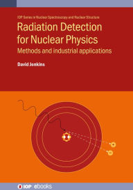 Title: Radiation Detection for Nuclear Physics: Methods and industrial applications, Author: David Jenkins