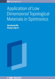 Title: Application of Low Dimensional Topological Materials in Spintronics, Author: Jiansheng Wu