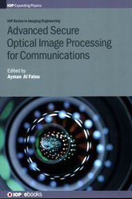 Title: Advanced Secure Optical Image Processing for Communications, Author: Ayman Al Falou
