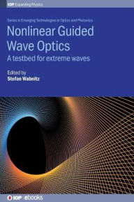 Free books download pdf format Nonlinear Guided Wave Optics: A Testbed for Extreme Waves (English Edition) by Stefan Wabnitz  9780750314589