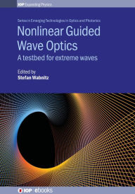Title: Nonlinear Guided Wave Optics: A testbed for extreme waves, Author: Stefan Wabnitz