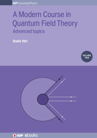 Title: A Modern Course in Quantum Field Theory, Volume 2: Advanced topics, Author: Badis Ydri