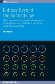 Title: Entropy Beyond the Second Law: Thermodynamics and Statistical Mechanics for Equilibrium, Non-Equilibrium, Classical, and Quantum Systems, Author: Phil Attard