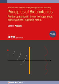 Title: Principles of Biophotonics, Volume 3: Field propagation in linear, homogeneous, dispersionless, isotropic media, Author: Gabriel Popescu