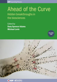 Title: Ahead of the Curve: Volume 2: Hidden breakthroughs in the biosciences, Author: Michael Levin