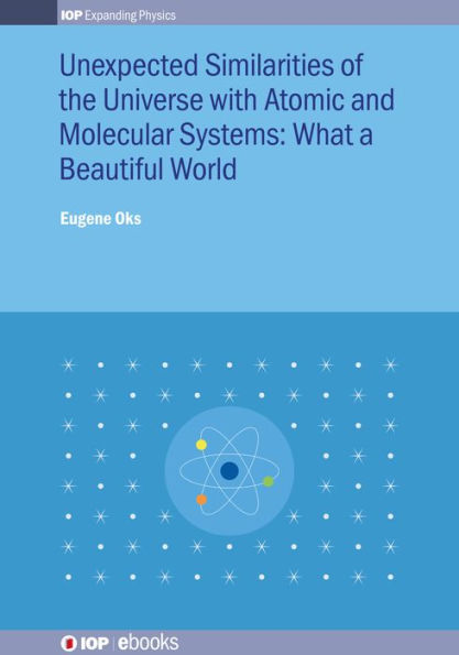 Unexpected Similarities of the Universe with Atomic and Molecular Systems: What a Beautiful World: What a beautiful world