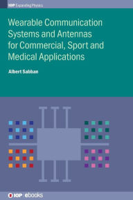 Title: Wearable Communication Systems and Antennas for Commercial, Sport and Medical Applications, Author: Albert Sabban