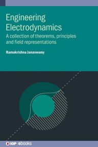 Title: Engineering Electrodynamics: A collection of theorems, principles and field representations, Author: Ramakrishna Janaswamy