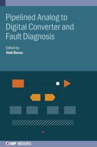Title: Pipelined Analog to Digital Converter and Fault Diagnosis, Author: Alok Barua