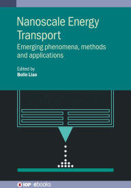 Title: Nanoscale Energy Transport: Emerging phenomena, methods and applications, Author: Bolin Liao