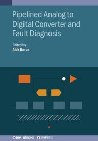 Title: Pipelined Analog to Digital Converter and Fault Diagnosis, Author: Alok Barua