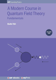 Title: A Modern Course in Quantum Field Theory, Volume 1: Fundamentals, Author: Badis Ydri