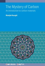 Title: The Mystery of Carbon: An introduction to carbon materials, Author: Manijeh Razeghi