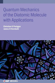 Title: Quantum Mechanics of the Diatomic Molecule with Applications, Author: Christian Parigger