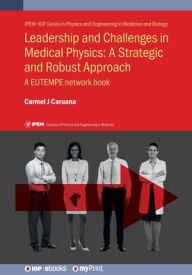 Title: Leadership and Challenges in Medical Physics: A Strategic and Robust Approach: A EUTEMPE network book, Author: Carmel J Caruana
