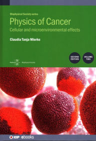 Title: Physics of Cancer: Cellular and Microenvironmental Effects / Edition 2, Author: Claudia Mierke