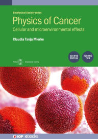 Title: Physics of Cancer: Second edition, volume 2: Cellular and microenvironmental effects, Author: Claudia Tanja Mierke