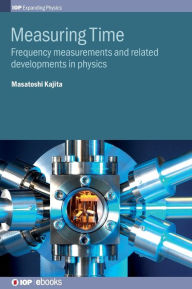 Title: Measuring Time: Frequency Measurements and Related Developments In Physics, Author: Masatoshi Kajita