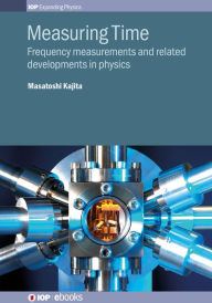 Title: Measuring Time: Frequency measurements and related developments in physics, Author: Masatoshi Kajita