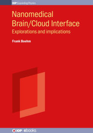 Title: Nanomedical Brain/Cloud Interface: Explorations and implications, Author: Frank J Boehm