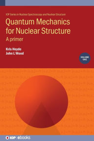 Title: Quantum Mechanics for Nuclear Structure: A Primer, Author: Kris Heyde