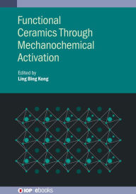 Title: Functional Ceramics Through Mechanochemical Activation, Author: Ling Bing Kong