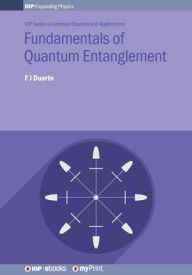 Title: Fundamentals of Quantum Entanglement, Author: F J Duarte