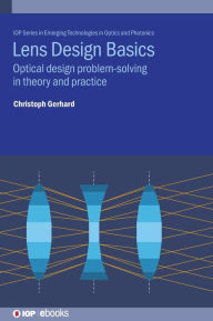 Title: Lens Design Basics: Optical Design Problem-Solving in Theory and Practice, Author: Christoph Gerhard